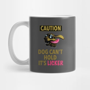 Caution Dog Can't Hold Its Licker Gift Mug